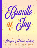 Bundle of Joy Pregnancy Planner Journal 9 Months Journey Week-By-Week Guide to Childbirth