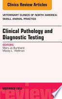 Clinical Pathology and Diagnostic Testing, An Issue of Veterinary Clinics: Small Animal Practice,