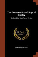 The Grammar School Boys of Gridley: Or, Dick & Co. Start Things Moving