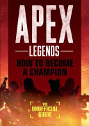 Apex Legends  How to Become A Champion  The Unofficial Guide  Book