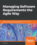 Managing Software Requirements the Agile Way