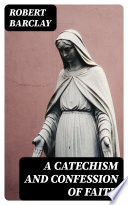 A Catechism and Confession of Faith PDF Book By Robert Barclay