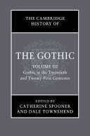 The Cambridge History of the Gothic  Volume 3  Gothic in the Twentieth and Twenty First Centuries