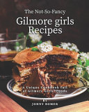 The Not So Fancy Gilmore Girls Recipes Book