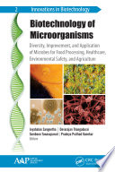 Biotechnology of microorganisms : diversity, improvement, and application of microbes for food processing, health sector, environmental safety, and agricultural industry /