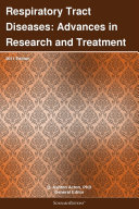 Respiratory Tract Diseases: Advances in Research and Treatment: 2011 Edition