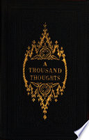 A thousand golden thoughts  or Axioms for every day  by the author of  Language of the eye  