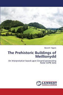 The Prehistoric Buildings of Meillionydd