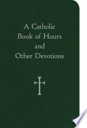 A Catholic Book of Hours and Other Devotions Book