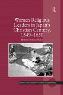 Women Religious Leaders in Japan's Christian Century, 1549-1650