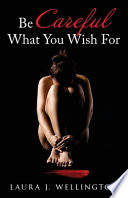 Be Careful What You Wish For PDF Book By Laura J. Wellington