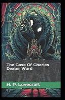 The Case of Charles Dexter Ward  Illustrated