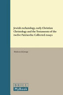 Jewish Eschatology  Early Christian Christology  and the Testaments of the Twelve Patriarchs Book