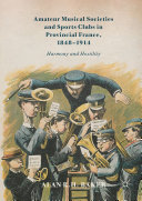 Amateur Musical Societies and Sports Clubs in Provincial France, 1848-1914
