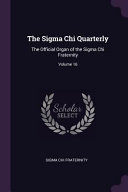 The SIGMA Chi Quarterly  The Official Organ of the SIGMA Chi Fraternity 