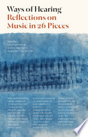 Ways of Hearing : Reflections on Music in 26 Pieces /