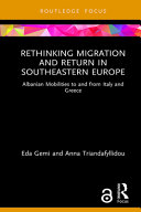 Rethinking migration and return in Southeastern Europe : Albanian mobilities to and from Italy and Greece /