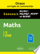 Oraux corrigés et commentés de Mathématiques PC/PC*, PSI/PSI*, PT/PT* et BCPST - Concours X et ENS