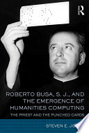 Roberto Busa, S. J., and the Emergence of Humanities Computing