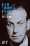 Pedro Theotónio Pereira: O Outro Delfim de Salazar [Pdf/ePub] eBook