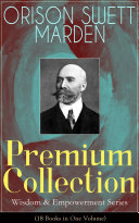 ORISON SWETT MARDEN Premium Collection - Wisdom & Empowerment Series (18 Books in One Volume) [Pdf/ePub] eBook