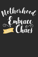 Motherhood Embrace the Chaos: Blank Lined Writing Journal Notebook Diary 6x9