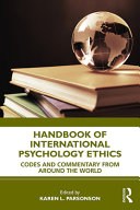 Handbook of international psychology ethics : codes and commentary from around the world /