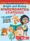 Bright and Brainy Kindergarten Learning: For Kids Age 4-6: Core Learning Activities for Reading, Writing and Mathematics