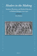 Healers in the Making: Students, Physicians, and Medical Education in Medieval Bologna (1250-1550)