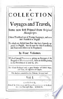 A Collection of Voyages and Travels, Some Now First Printed from Original Manuscripts. Others Translated Out of Foreign Languages and Now First Publish'd in English,... In Four Volumes. With a General Preface,... The Whole Illustrated with a Great Number of Useful Maps, and Cuts All Engraved on Copper,...