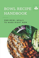 Bowl Recipe Handbook