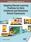 Handbook of Research on Adapting Remote Learning Practices for Early Childhood and Elementary School Classrooms Book
