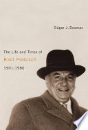 The Life and Times of Raúl Prebisch, 1901-1986 PDF Book By Edgar Dosman