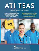 Ati Teas Study Guide Version 6: Teas 6 Test Prep and Practice Test Questions for the Test of Essential Academic Skills, Sixth Edition