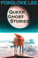 Transgender and Non binary Queer Ghost Stories