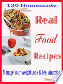 130 Homemade Real Food Recipes