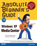 Absolute Beginner s Guide to Microsoft Windows XP Media Center