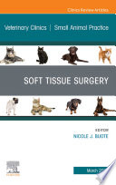 Soft Tissue Surgery  An Issue of Veterinary Clinics of North America  Small Animal Practice  E Book