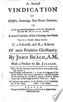 A Second Vindication of God s Sovereign Free Grace indeed  In a fair and candid examination of the last discourse of Mr  Dickinson  entitled  A Second Vindication of God s Sovereign Free Grace  Done in a friendly debate between C  a Calvinist and B  a believer of meer primitive Christianity     With a preface by Dr  Johnson Book PDF