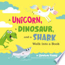 A Unicorn, a Dinosaur, and a Shark Walk into a Book