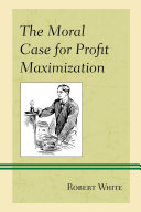 The Moral Case for Profit Maximization