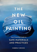 link to The new oil painting : your essential guide to materials and safe practices in the TCC library catalog