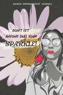 Women Empowerment Journal - Don't Let Anyone Dull Your Sparkle!