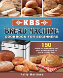 KBS Bread Machine Cookbook For Beginners