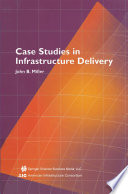 Case Studies in Infrastructure Delivery Book