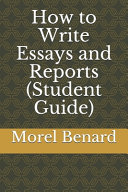How to Write Essays and Reports (Student Guide)