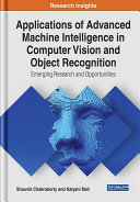 Applications of Advanced Machine Intelligence in Computer Vision and Object Recognition  Emerging Research and Opportunities