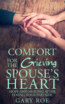 Comfort for the Grieving Spouse's Heart: Hope and Healing After Losing Your Partner Pdf/ePub eBook