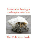 Secrets to Raising A Healthy Hermit Crab