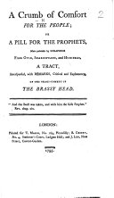 A Crumb of Comfort for the People; or a Pill for the prophets ... A tract, interspersed, with remarks, critical and explanatory, of the tragi-comedy of the Brassy Head. [A reply to Nathaniel Brassey Halhed's 